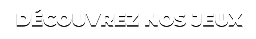 Découvrez nos jeux